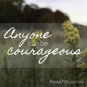 anyone can be courageous