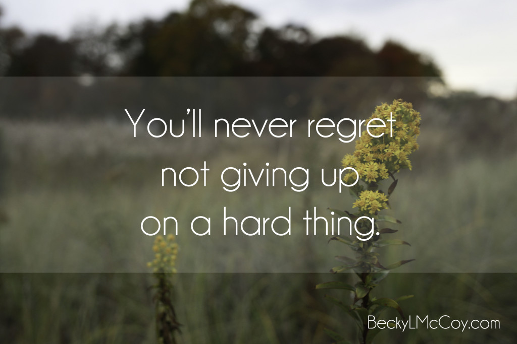 youll never regret not giving up