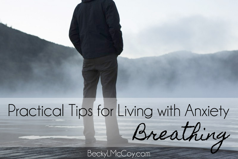 Practical Tips for Living with Anxiety: Breathing | BeckyLMcCoy.com