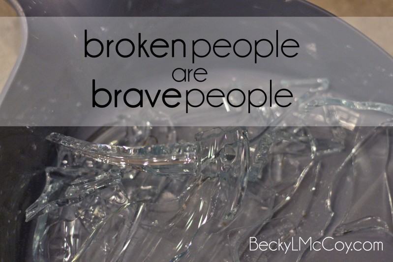 Broken People are Brave People | BeckyLMcCoy.com