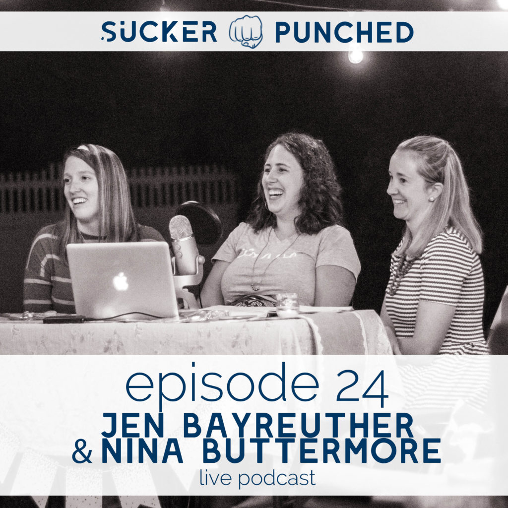 Ep. 24 - Jen Bayreuther & Nina Buttermore; Live Podcast | Sucker Punched | BeckyLMcCoy.com
