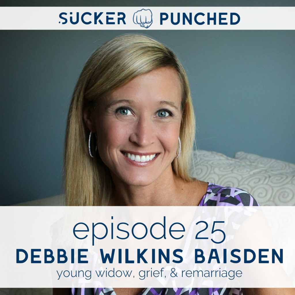 Ep. 25 - Debbie Wilkins Baisden; Young Widow, Grief, & Remarriage | Sucker Punched | BeckyLMcCoy.com