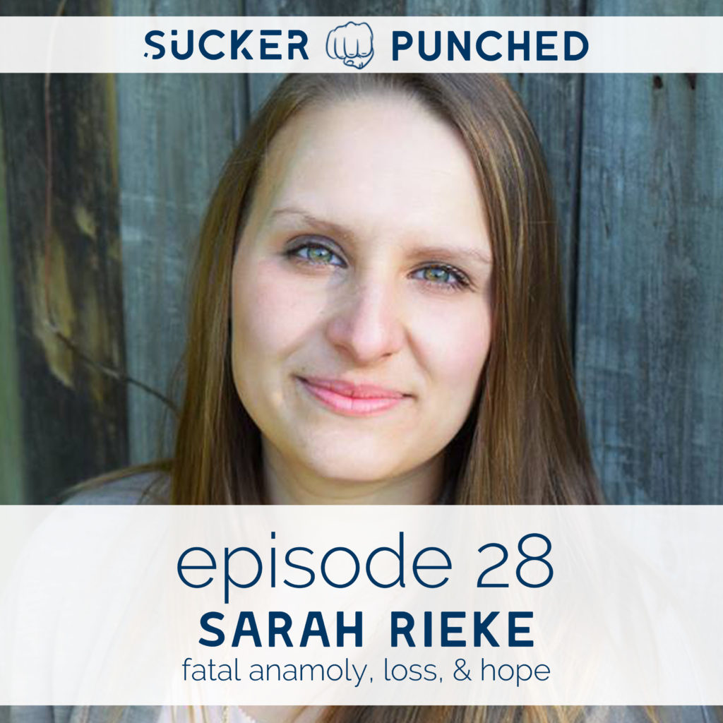 Ep. 28 - Sarah Reike; Fatal Anomaly, Loss, & Hope | Sucker Punched | BeckyLMcCoy.com