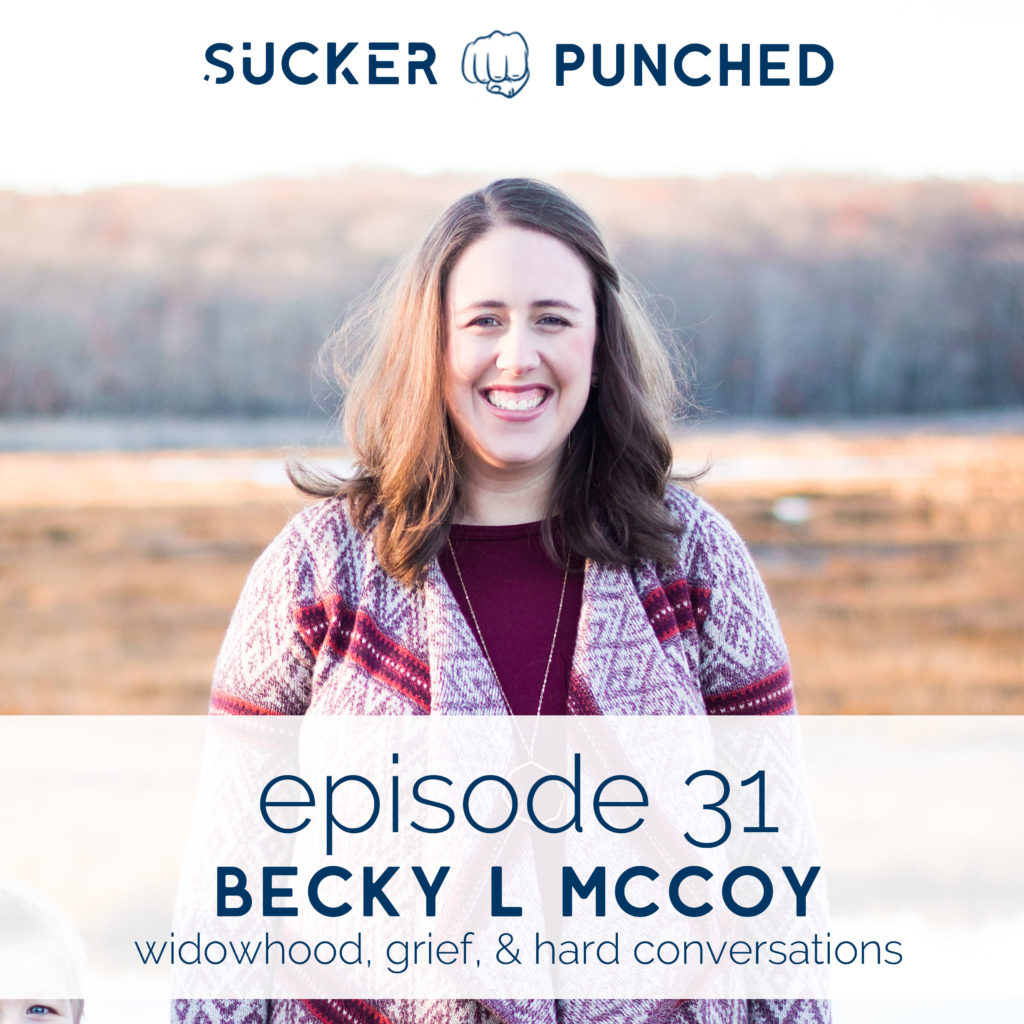 Ep. 31 - Becky L McCoy; Widowhood, Grief, and Hard Conversations | Sucker Punched | BeckyLMcCoy.com