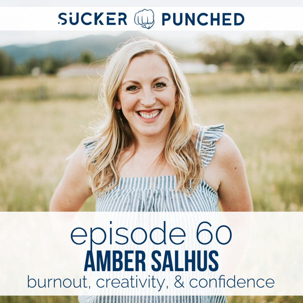 Ep. 60 - Amber Salhus; Burnout, Creativity, & Confidence | Sucker Punched | BeckyLMcCoy.com