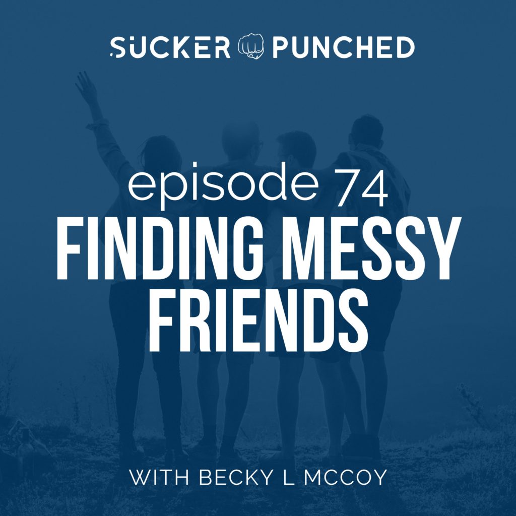 ep 74 finding messy friends